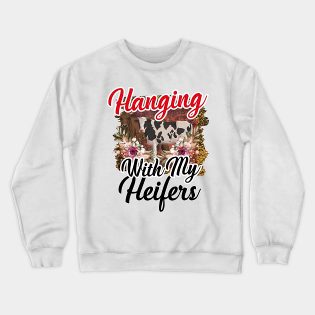 Hanging With My Heifers Crewneck Sweatshirt by Diannas